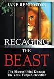 Recaging the Beast-The Disease Behind Disease: The Yeast-Fungal Connection