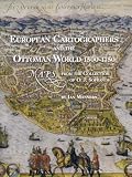 European Cartographers and the Ottoman World, 1500-1750: Maps from the Collection of O.j. Sopranos (Oriental Institute Museum Publications)
