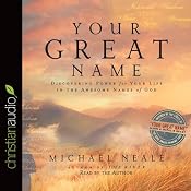 Your Great Name: Discovering Power for Your Life in the Awesome Names of God | [Michael Neale]