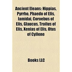 Ancient Eleans: Hippias, Pyrrho, Phaedo of Elis, Iamidai, Coroebus of Elis, Glaucus, Troilus of Elis, Xenias of Elis, Otus of Cyllene