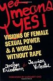Yes Means Yes!: Visions of Female Sexual Power and A World Without Rape by Friedman, Jaclyn, Valenti, Jessica unknown edition [Paperback(2008)]