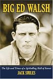 Big Ed Walsh: The Life and Times of a Spitballing Hall of Famer