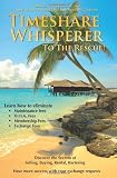 Timeshare Whisperer to the Rescue: Eliminate Maintenance Fees! Discover the Secerts of Selling, Buying, Rental, Bartering