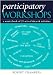 Participatory Workshops: A Sourcebook of 21 Sets of Ideas and Activities