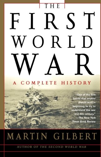 The First World War: A Complete History, by Martin Gilbert The First World War: A Complete History, by Martin Gilbert