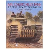 Mr. Churchill's Tank: The British Infantry Tank Mark IV