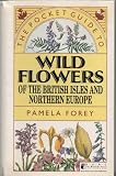 The pocket guide to wild flowers of the British Isles and Northern Europe