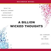 A Billion Wicked Thoughts: What the World's Largest Experiment Reveals About Human Desire | [Sai Goddam, Ogi Ogas]