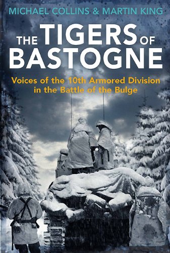 Tigers of Bastogne: Voices of the 10th Armored Division in the Battle of the Bulge