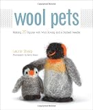 Wool Pets: Making 20 Figures with Wool Roving and a Barbed Needle