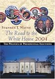 The Road to the White House 2004: The Politics of Presidential Elections (with InfoTracĀ®)