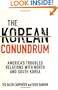 The Korean Conundrum: America's Troubled Relations with North and South Korea