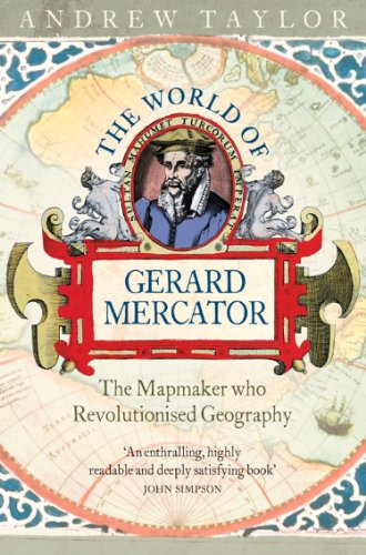 The World of Gerard Mercator: The Mapmaker Who Revolutionised Geography