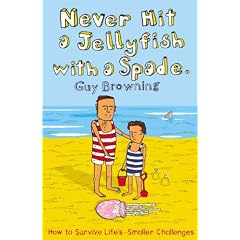 Never Hit a Jellyfish with a Spade: How to Survive Life's Smaller Challenges