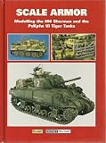 SCALE ARMOR - Modeling the M4 Sherman and the PzKpfw VI Tiger Tanks