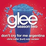 GLEE CAST-DON'T CRY FOR ME ARGENTINA (GLEE CAST - KURT/CHRIS COLFER SOLO VERSION)