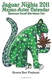 Jaguar Nights 2011 Mayan-Aztec Calendar: Synchronize Yourself with Galactic Time
