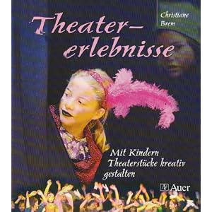 Theatererlebnisse: Mit Kindern Theaterstücke kreativ gestalten (1. bis 4. Klasse)