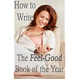 How to Write the Feel-Good Book of the Year - Advice for Fiction Writers (Advanced Book Marketing) ~ EJ Thornton