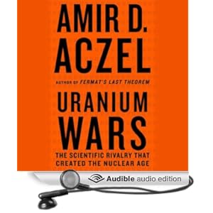 Uranium Wars - The Scientific Rivalry that Created the Nuclear Age - Amir D. Aczel 