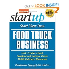Start Your Own Food Truck Business: Cart, Trailer, Kiosk, Standard and Gourmet Trucks, Mobile Catering and Bustaurant