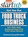 Start Your Own Food Truck Business: Cart, Trailer, Kiosk, Standard and Gourmet Trucks, Mobile Catering and Bustaurant