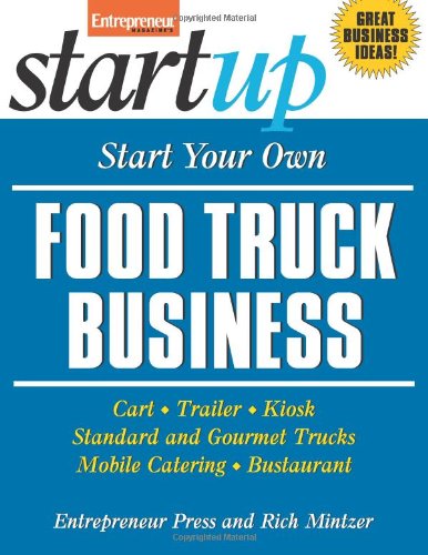 Textbook - Start Your Own Food Truck Business: Cart, Trailer, Kiosk, Standard and Gourmet Trucks, Mobile Catering and Bustaurant
