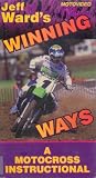 Jeff Ward's Winning Ways: A Motocross Instructional For Better Riding & Racing