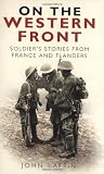 On the Western Front : soldiers' stories from France and Flanders 1914-1918