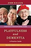 Playfulness and dementia : a practice guide