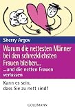 Produkt-Bild: Warum die nettesten M&auml;nner bei den schrecklichsten Frauen bleiben ...: ... und die netten Frauen verlassen
