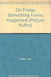 On Friday something funny happened