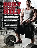 Built To The Hilt: Creating A Muscularly Strong And Superbly Conditioned Body That Will Last A Lifetime