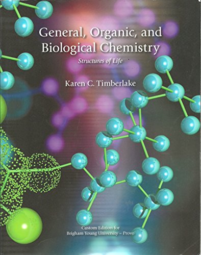 General, Organic, and Biological Chemistry (4th Edition BYU Custom), by Timberlake