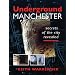 Underground Manchester: Secrets of the City Revealed
