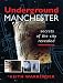 Underground Manchester: Secrets of the City Revealed