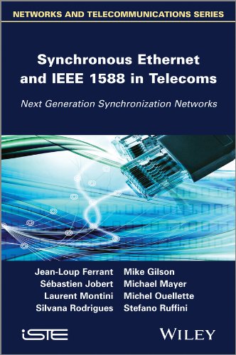 Synchronous Ethernet and IEEE 1588 in Telecoms: Next Generation Synchronization Networks (ISTE)