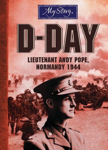 My Story: D-Day: Lieutenant Andy Pope, Normandy 1944