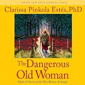 Dangerous Old Woman: Myths and Stories of the Wise Woman Archetype | [Clarissa Pinkola Estes]