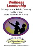 Wellness Leadership: Management's Role in Creating Healthier and More Productive Cultures