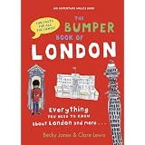 The Bumper Book of London: Everything You Need to Know About London and More...by Becky Jones