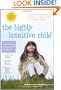 The Highly Intuitive Child: A Guide to Understanding and Parenting Unusually Sensitive and Empathic Children