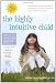 The Highly Intuitive Child: A Guide to Understanding and Parenting Unusually Sensitive and Empathic Children