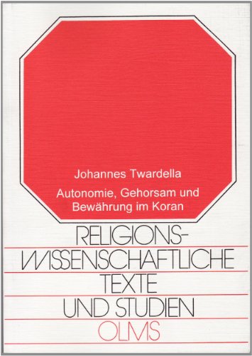 Autonomie, Gehorsam und Bewährung im Koran: Ein soziologischer Beitrag zum Religionsvergleich