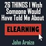 26 Things I Wish Someone Would Have Told Me About E-learning