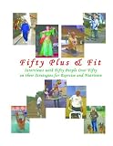 Fifty Plus & Fit: Strategies for Exercise and Nutrition