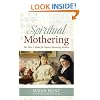 Spiritual Mothering: The Titus 2 Model for Women Mentoring Women