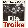 Die Troika. Geschichte eines nichtgedrehten Films von Markus Wolf