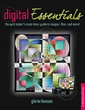 Digital Essentials: the quilt makers must-have guide to digital images, files and more!
