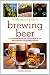 The Illustrated Guide to Brewing Beer: A Comprehensive Handboook of Beginning Home Brewing (The Joy of Series)